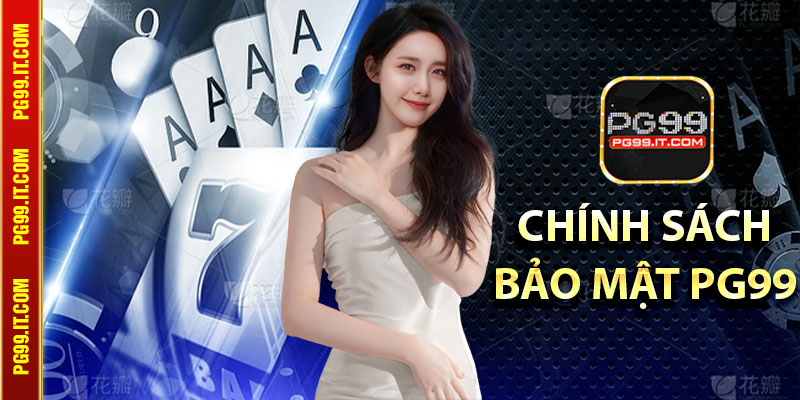 Chính Sách Bảo Mật Pg99 cho tân thủ