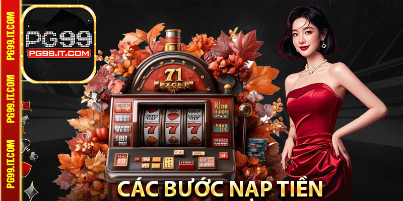 Hướng Dẫn Cụ Thể Các Bước Nạp Tiền PG99