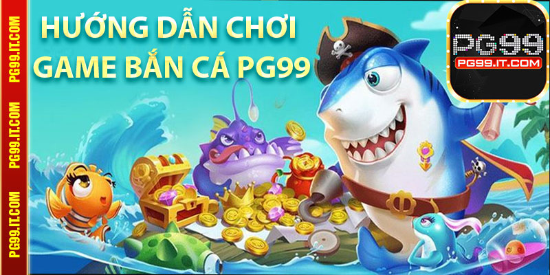 Hướng dẫn chơi
game bắn cá Pg99