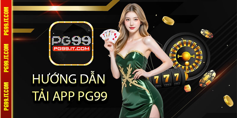 Hướng dẫn tải app Pg99