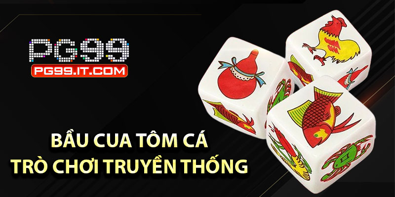 Bầu cua tôm cá – Trò chơi truyền thống mà anh em ưa chuộng