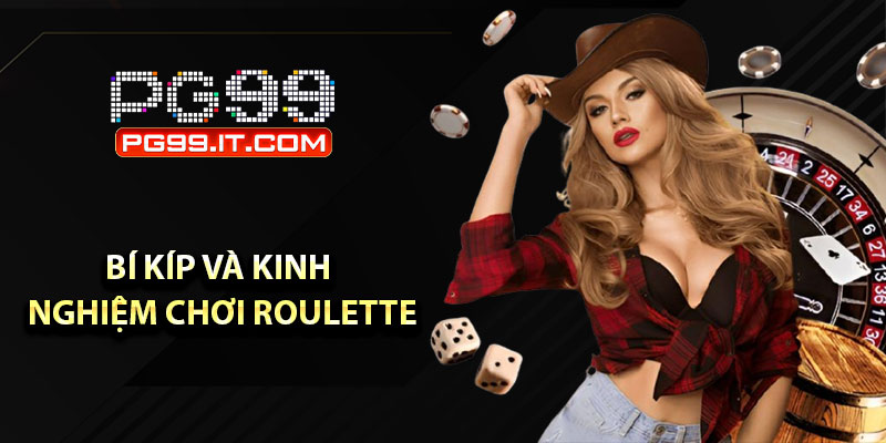 Bí kíp và kinh nghiệm chơi roulette luôn thắng