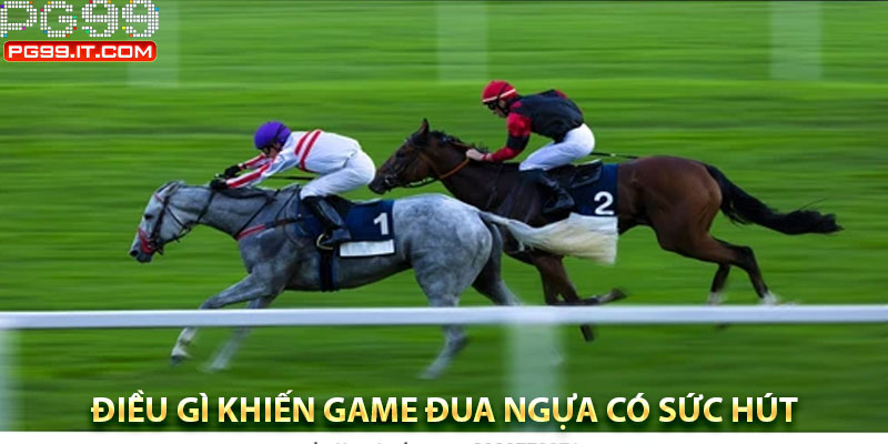 Điều gì khiến game đua ngựa có sức hút mãnh liệt?