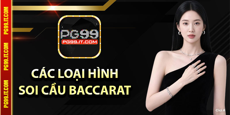 Khám phá những loại hình soi cầu Baccarat siêu nhạy bén