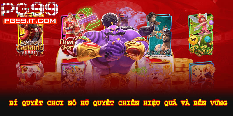 Bí quyết chơi nổ hũ quyết chiến hiệu quả và bền vững