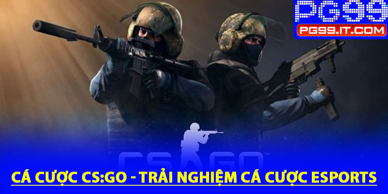 Cá cược CS:GO - Trải nghiệm cá cược eSports đỉnh cao 2025