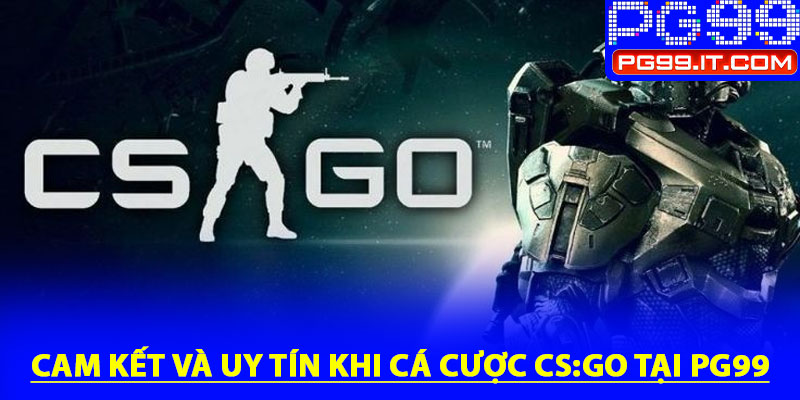 Cam kết và uy tín khi cá cược CS:GO tại PG99