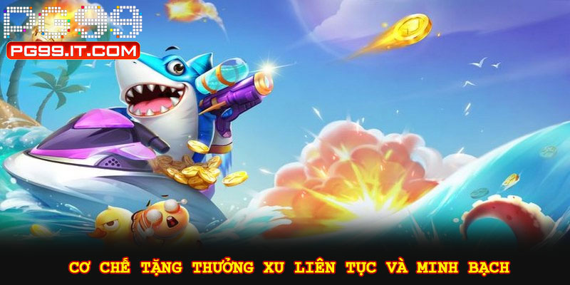 Cơ chế tặng thưởng xu liên tục và minh bạch