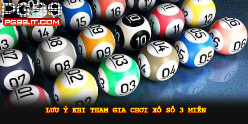 Lưu ý khi tham gia chơi xổ số 3 miền