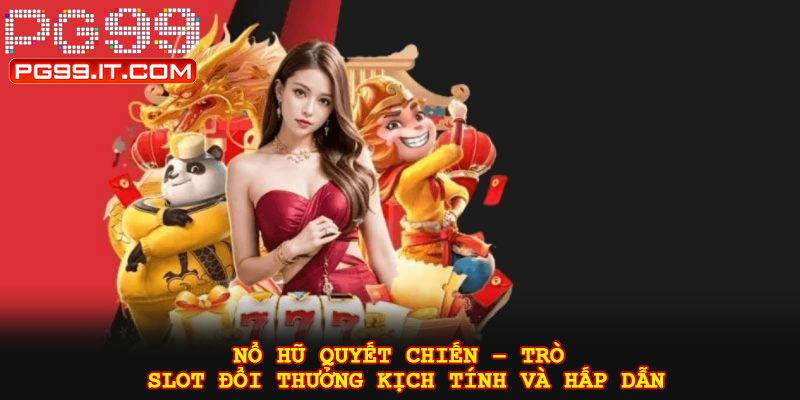 Nổ hũ quyết chiến – Trò slot đổi thưởng kịch tính và hấp dẫn