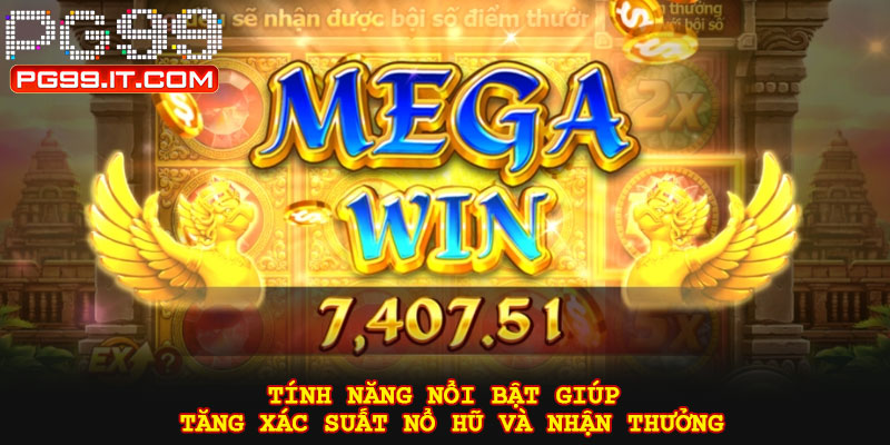 Tính năng nổi bật giúp tăng xác suất nổ hũ và nhận thưởng