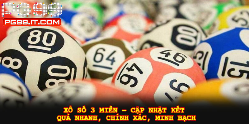 Xổ số 3 miền – Cập nhật kết quả nhanh, chính xác, minh bạch