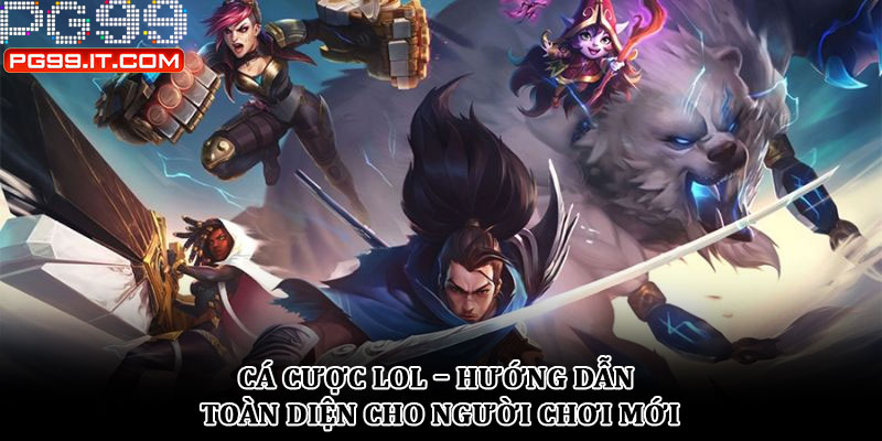 Cá cược LOL – Hướng dẫn toàn diện cho người chơi mới