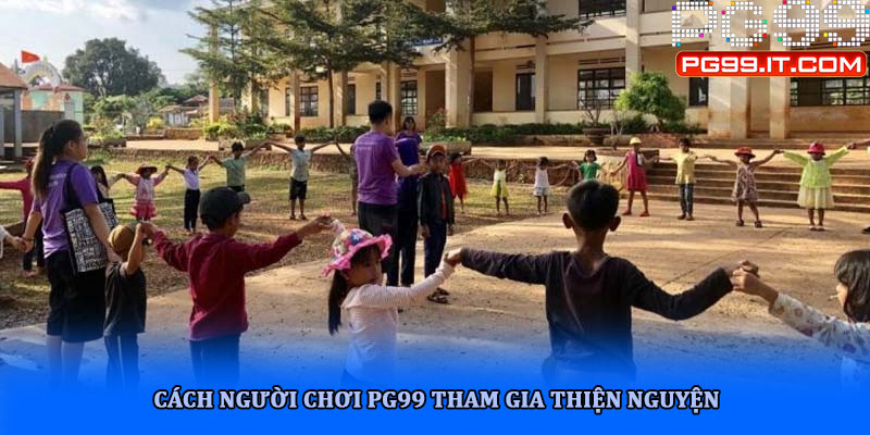 Cách người chơi PG99 tham gia thiện nguyện