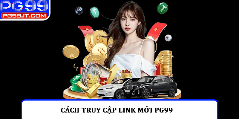 Cách truy cập link mới PG99