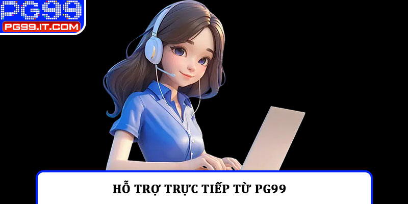 Hỗ trợ trực tiếp từ PG99