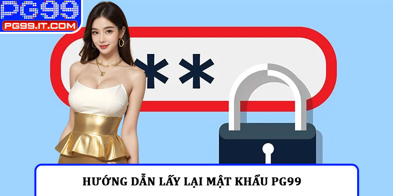 Hướng dẫn lấy lại mật khẩu PG99