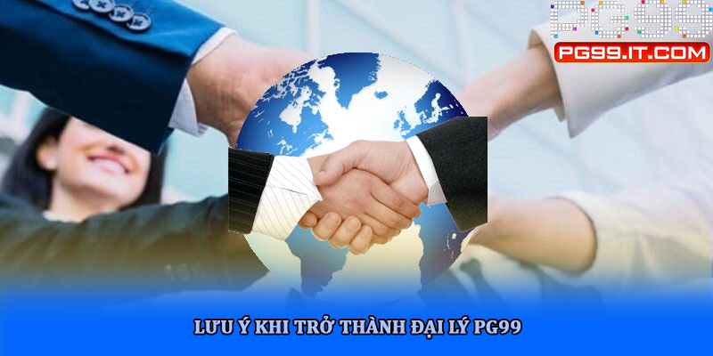 Lưu ý khi trở thành đại lý PG99